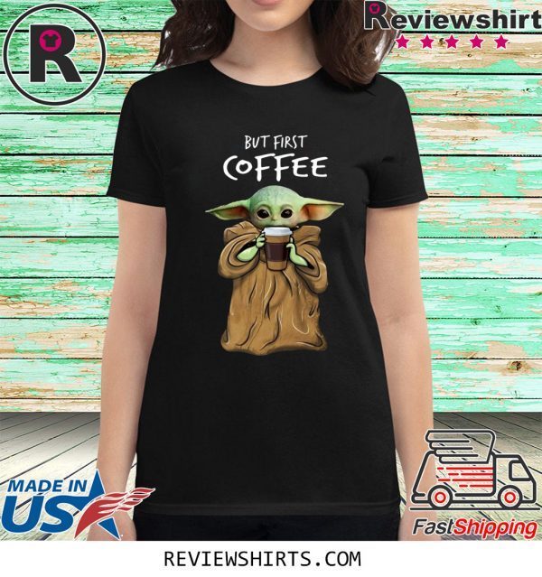 Baby Yoda But First Coffee T-Shirt