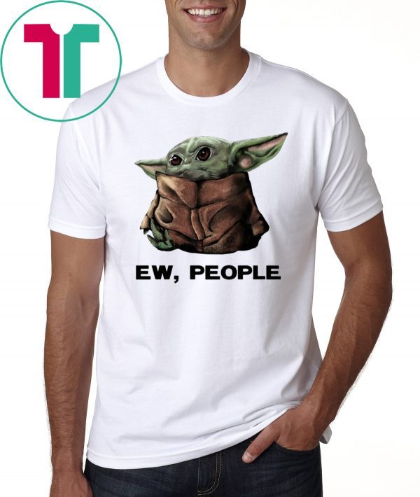 Baby Yoda Ew People Tee Shirt