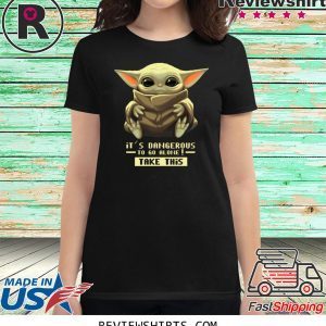 Baby Yoda It’s Dangerous To Go Alone Take It Tee Shirt