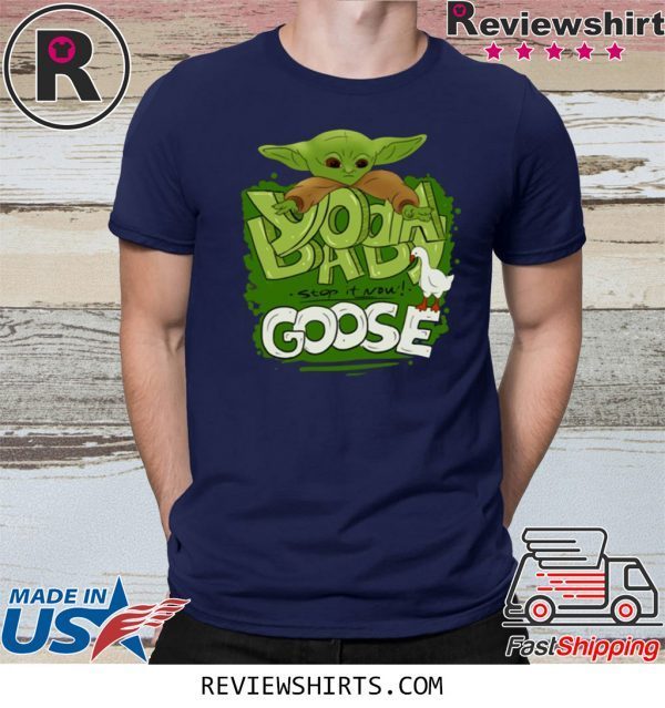 Baby Yoda Stop It Now Goose Tee Shirt