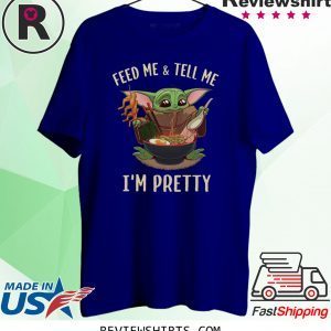 Baby Yoda feed me and tell me I’m pretty best t-shirt