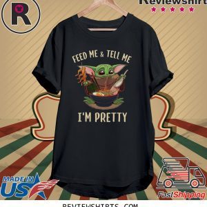 Baby Yoda feed me and tell me I’m pretty best t-shirt