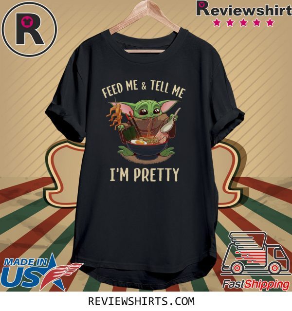 Baby Yoda feed me and tell me I’m pretty best t-shirt