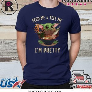 Baby Yoda feed me and tell me I’m pretty best t-shirt