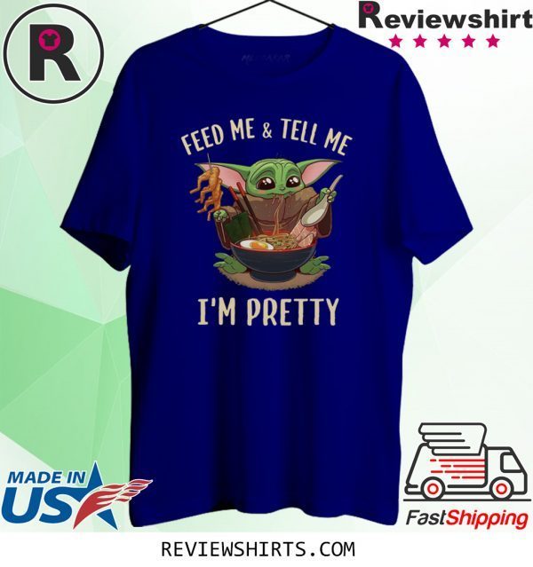 Baby Yoda feed me and tell me I’m pretty best t-shirt