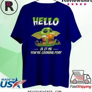 Baby Yoda hello is it me you're looking for t-shirt