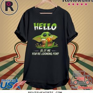 Baby Yoda hello is it me you're looking for t-shirt