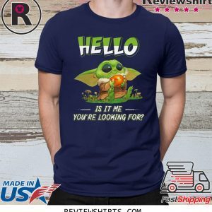 Baby Yoda hello is it me you're looking for t-shirt