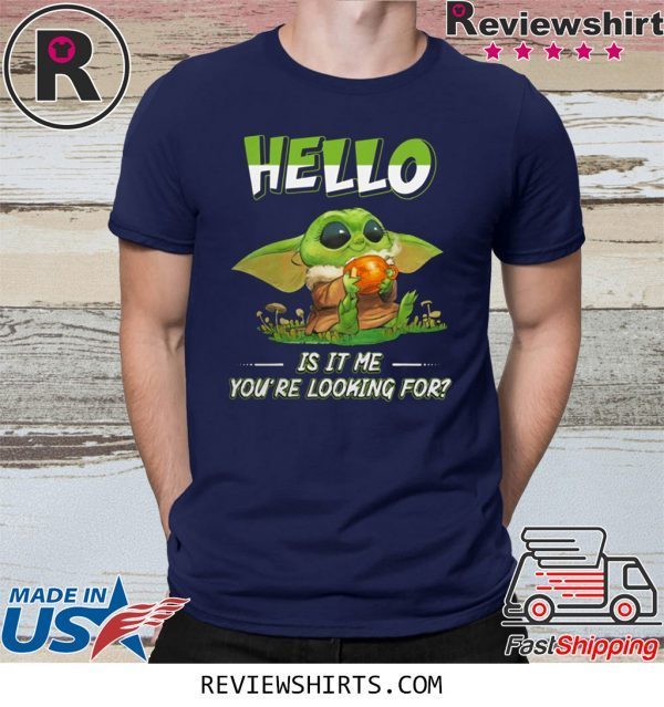 Baby Yoda hello is it me you're looking for t-shirt