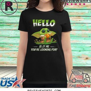 Baby Yoda hello is it me you're looking for t-shirt