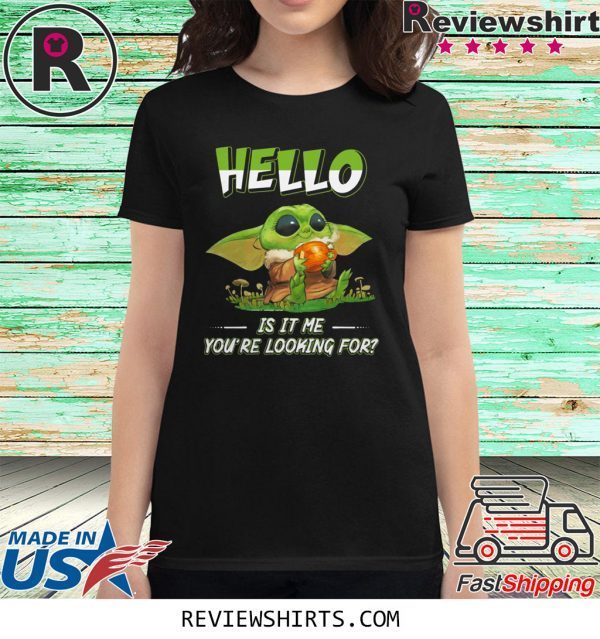 Baby Yoda hello is it me you're looking for t-shirt