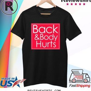 Back and body hurts shirt