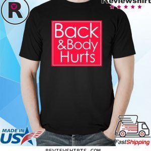 Back and body hurts shirt