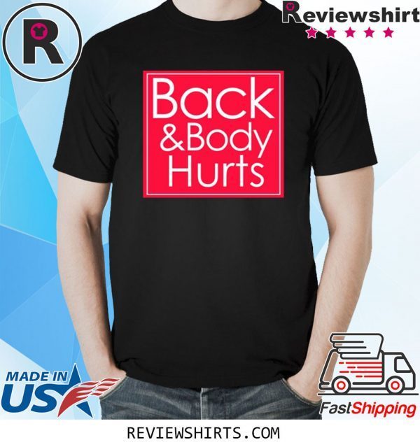 Back and body hurts shirt