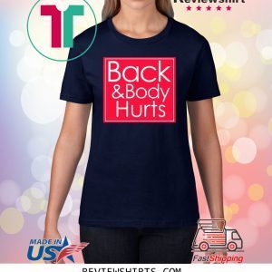 Back and body hurts shirt