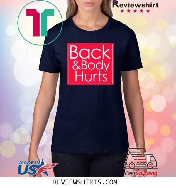 Back and body hurts shirt