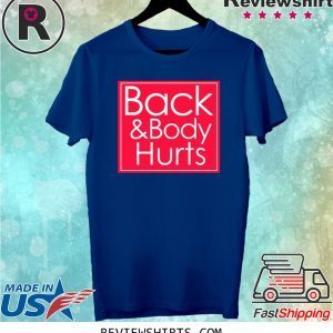 Back and body hurts shirt