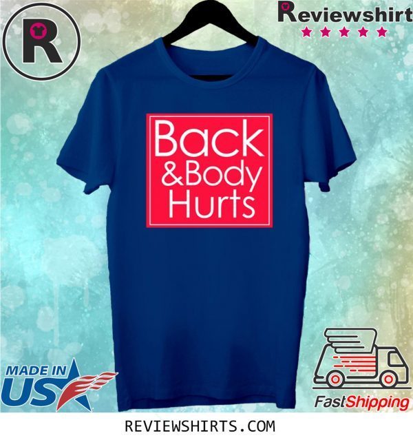 Back and body hurts shirt