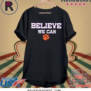 Believe We Can Clemson Classic Shirts