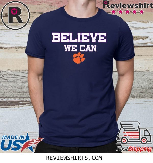 Believe We Can Clemson Classic Shirts