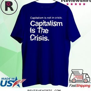 Capitalism Is Not Crisis Hoody T-Shirt