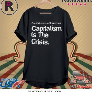 Capitalism Is Not Crisis Hoody T-Shirt