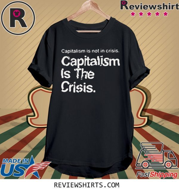 Capitalism Is Not Crisis Hoody T-Shirt