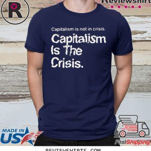 Capitalism Is Not Crisis Hoody T-Shirt