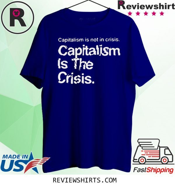 Capitalism Is Not Crisis Hoody T-Shirt