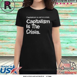 Capitalism Is Not Crisis Hoody T-Shirt