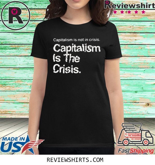 Capitalism Is Not Crisis Hoody T-Shirt