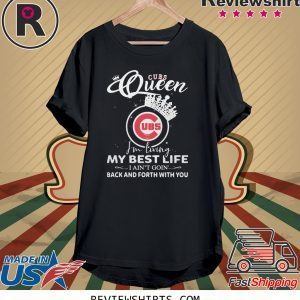 Chicago Cubs Queen I'm living my best life I ain't going back and forth with you t-shirt