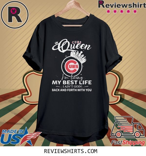 Chicago Cubs Queen I'm living my best life I ain't going back and forth with you t-shirt