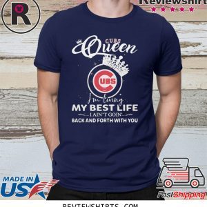 Chicago Cubs Queen I'm living my best life I ain't going back and forth with you t-shirt