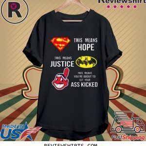 Cleveland Indians Superman means hope Batman your ass kicked t-shirt