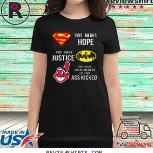 Cleveland Indians Superman means hope Batman your ass kicked t-shirt