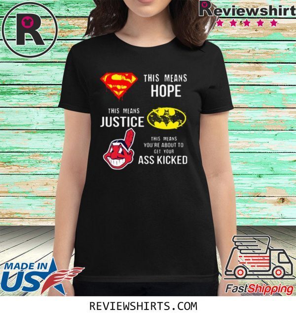 Cleveland Indians Superman means hope Batman your ass kicked t-shirt