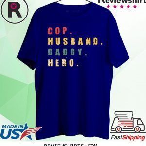 Cop Husband Daddy Hero Tee Shirt