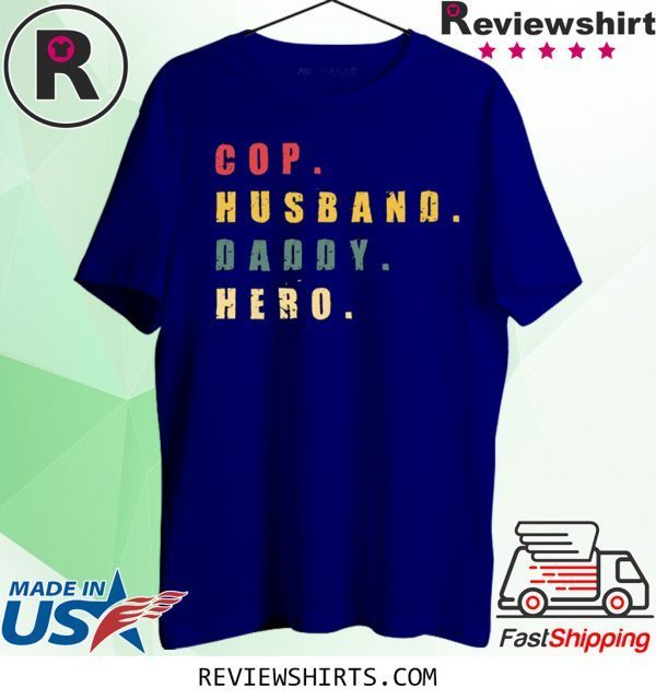 Cop Husband Daddy Hero Tee Shirt