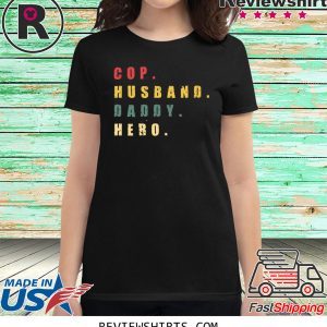 Cop Husband Daddy Hero Tee Shirt