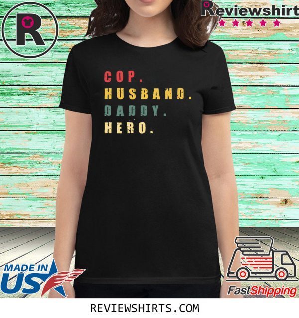 Cop Husband Daddy Hero Tee Shirt