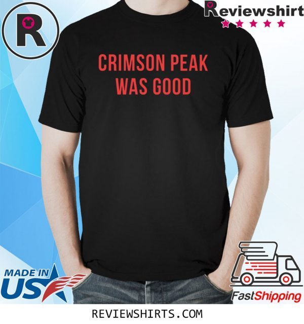 Crimson Peak Was Good T-Shirt