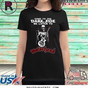 Darth Vader come to the dark side we listen to motorhead t-shirt