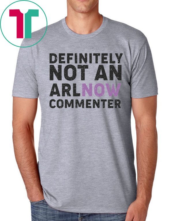 Definitively Not An ARLnow Commenter T-Shirt