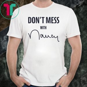 Don't Mess With Me Nancy Pelosi Apparel Sweatshirt