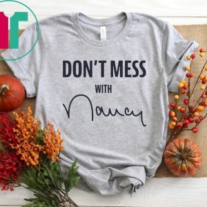 Don't Mess With Nancy Shirt