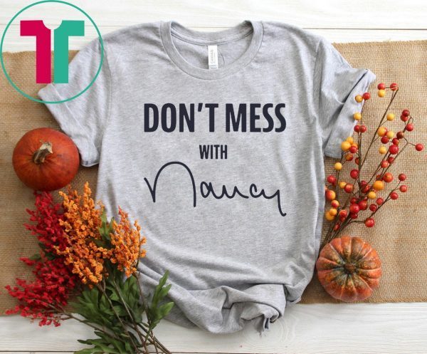 Don't Mess With Nancy Shirt