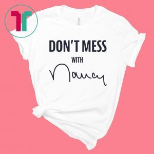 Don't Mess With Nancy Shirt