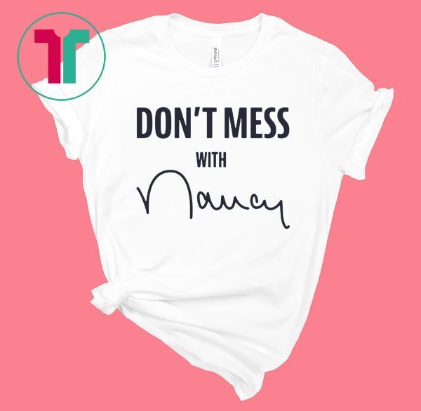 Don't Mess With Nancy Shirt