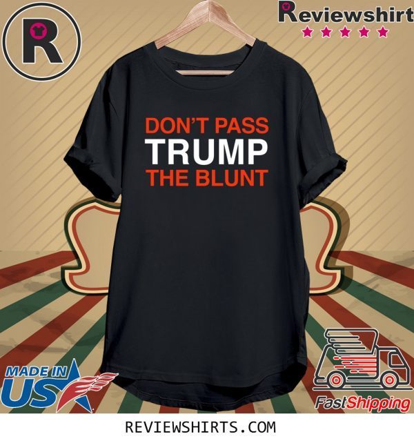 Don't Pass Trump The Blunt Tee Shirt